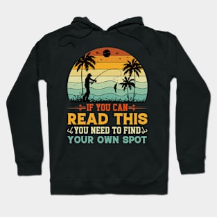 If You can Read This you Need to Find Your Own Spot, fishing Hoodie